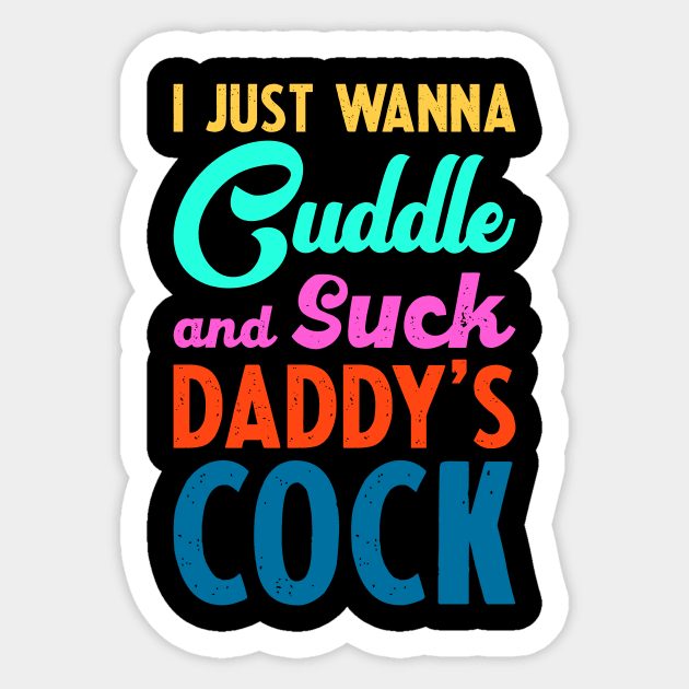 I Just Wanna Cuddle And Suck Daddys Cock Ddlg Clothing Bdsm